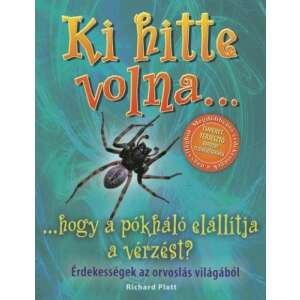 Ki hitte volna... hogy a pókháló elállítja a vérzést? - Érdekességek az orvoslás világából 45501115 Gyermek könyvek - Ki hitte volna