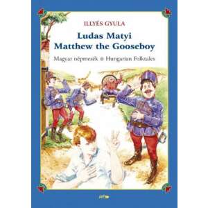Ludas Matyi - Matthew the Gooseboy - Magyar népmesék - Hungarian folktales 45502765 Mesekönyv - Népmesék