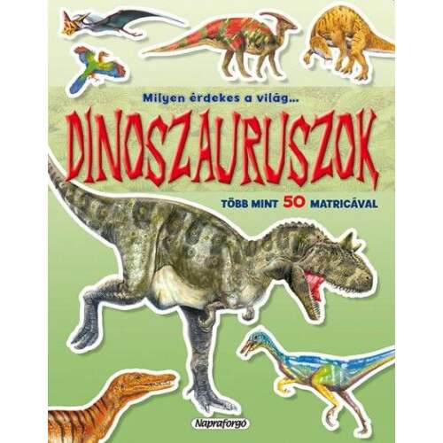 Milyen érdekes a világ... Dinószauruszok - Több mint 50 matricával