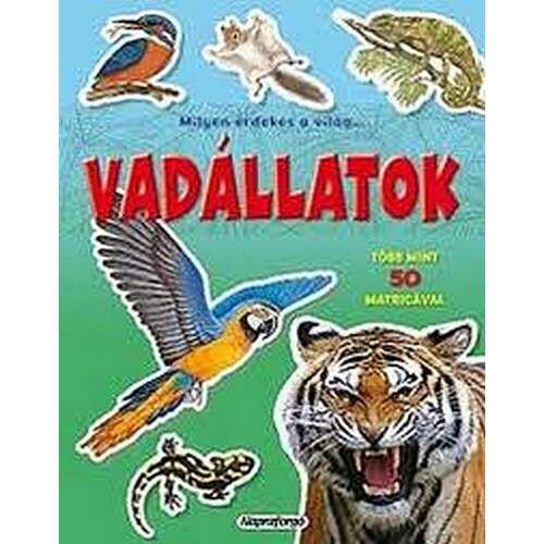 Napraforgó Milyen érdekes a világ... Vadállatok - Több mint 50 matricával foglalkoztató füzet matricákkal - Könyv