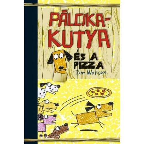 Pálcikakutya és a pizza könyvborító. Gyerekkönyv Pálcikakutyáról és a pizzáról. - Gyermek könyv