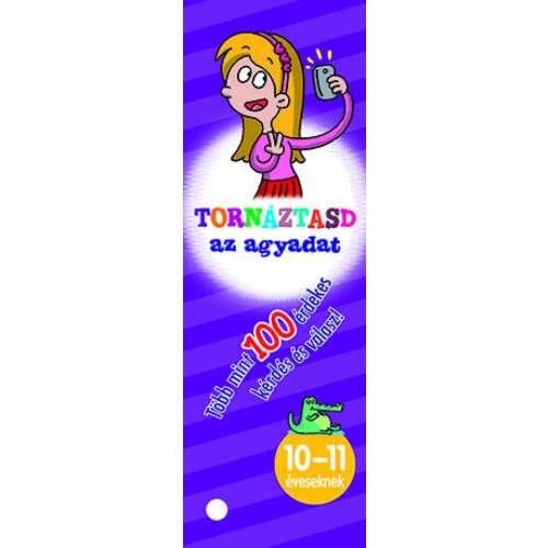 Tornáztasd az agyadat! 10-11 éveseknek, agytorna könyv több mint 100 kérdéssel és válasszal