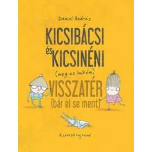 Dániel András Kicsibácsi és Kicsinéni (meg az Imikém) Visszatér (bár el se ment) című gyerekkönyv - Gyermek & Ifjúsági könyv