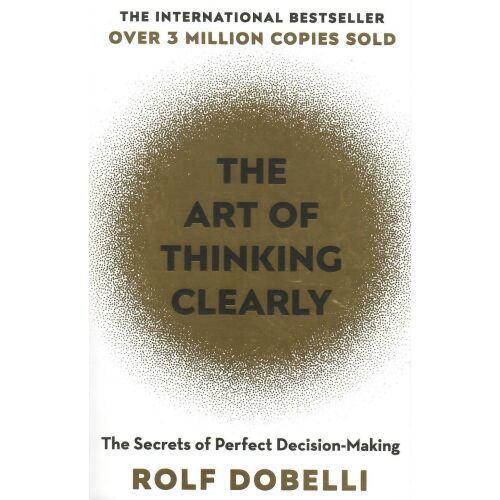 A tiszta gondolkodás művészete — Rolf Dobelli - angol nyelven (The Art of Thinking Clearly)