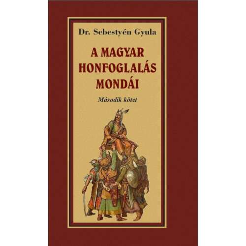 A magyar honfoglalás mondái II. kötet, Dr. Sebestyén Gyula történelmi könyve