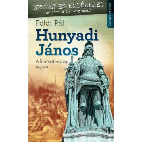 Földi Pál: Hunyadi János - Történelmi könyv a keresztes hadjáratokról - Történelmi és ismeretterjesztő könyv
