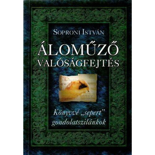 Áloműző valóságfejtés, Soproni István könyve, gondolatok és bölcsességek gyűjteménye. - Irodalom és költészet könyv