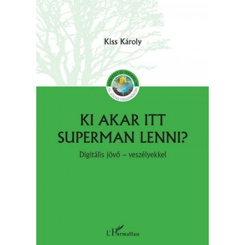 Ki akar itt Superman lenni? Kiss Károly könyve - Digitális jövő - Társadalomtudományi könyv