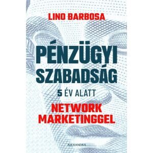 Lino Barbosa 'Pénzügyi szabadság 5 év alatt network marketinggel' könyvborító - Menedzsment könyv