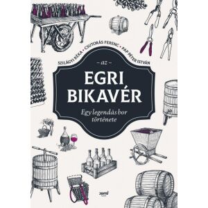 Egri Bikavér könyvborító. Egy legendás bor története. - Egészség & Életmód könyv