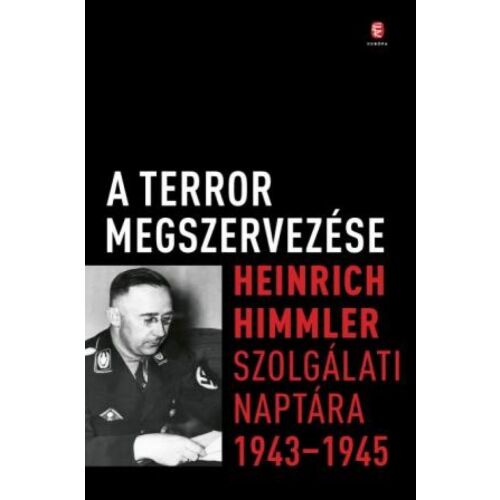 A terror megszervezése: Heinrich Himmler szolgálati naplója 1943-1945 könyv - Történelmi és ismeretterjesztő könyv
