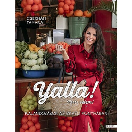 Yalla! Tarts velem! Izraeli szakácskönyv Cserháti Tamarától - Könyv ételekről és italokról
