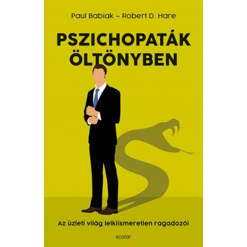 Pszichopaták öltönyben könyvborító. Pszichopaták felismerése az üzleti életben. Paul Babiak, Robert D. Hare könyve. - Társadalomtudományi könyv