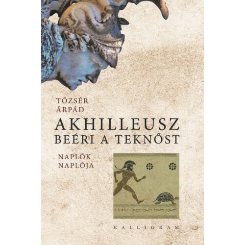 Tőzsér Árpád: Akhilleusz beéri a teknőst - naplóregény - Szépirodalmi könyv és regény