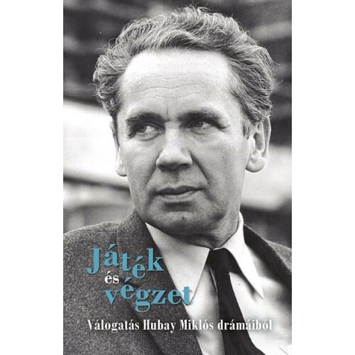 Játék és végzet - Hubay Miklós drámáinak válogatása - Irodalom