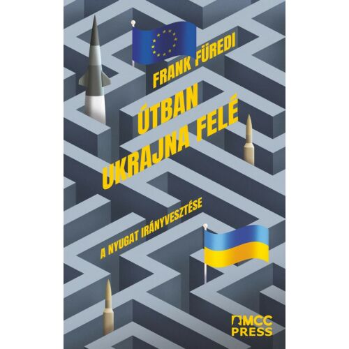 Frank Füredi Útban Ukrajna felé könyvének borítója, amely a Nyugat Oroszország-Ukrajna konfliktushoz való hozzáállását vizsgálja - Társadalomtudományi könyv
