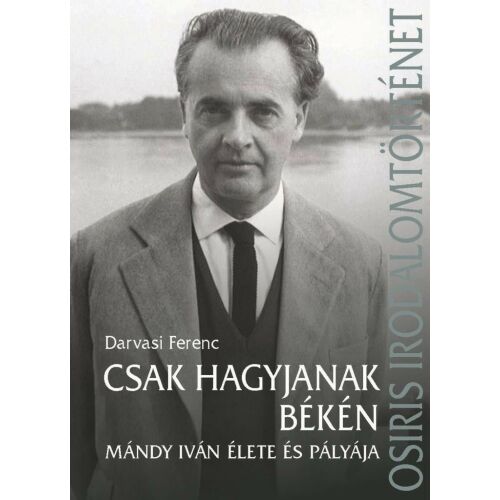 Csak hagyjanak békén: Darvasi Ferenc életrajza Mándy Ivánról