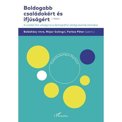 Boldogabb családokért és ifjúságért – A családi élet válsága és a demográfiai válság okainak elemzése (I. kötet) 122850445