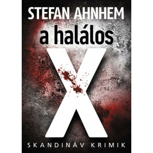 A halálos X - Stefan Ahnhem skandináv krimi regény borító - Krimi