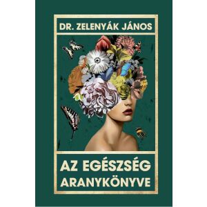 Dr. Zelenyák János Az Egészség Aranykönyve könyvborító, egészség és jólét útmutató - Természettudomány