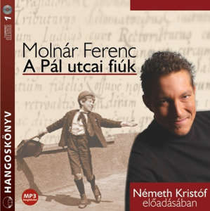 Molnár Ferenc - Németh Kristóf - A Pál utcai fiúk (MP3) - Hangoskönyv 30265775 