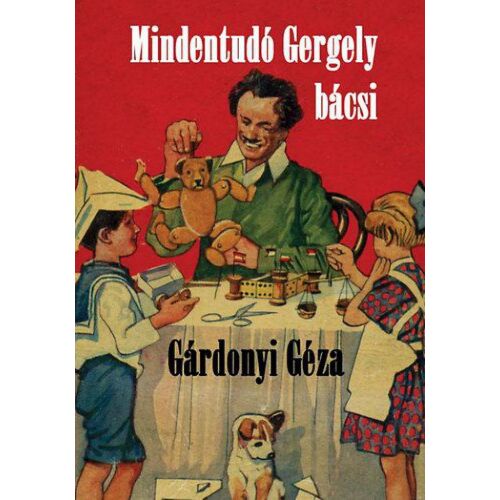 Mindentudó Gergely bácsi - Gárdonyi Géza mesekönyv borító - Gyermek könyv
