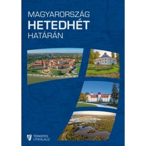 Magyarország hetedhét határán útikönyv borítója, magyar tájakat és nevezetességeket ábrázolva - Térkép és útikönyv