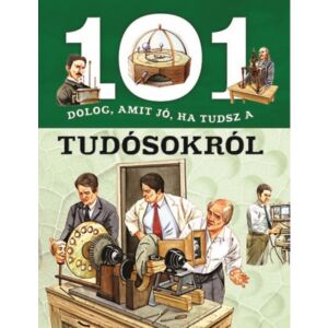 101 dolog, amit jó, ha tudsz a tudósokról 131676917 - Természettudomány
