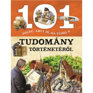 101 dolog, amit jó, ha tudsz a tudomány történetéről 131678164 - Természettudomány