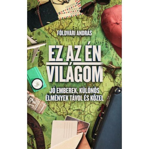 Földvári András: Ez az én világom, útikönyv a világ körüli kalandokról - Térkép és útikönyv