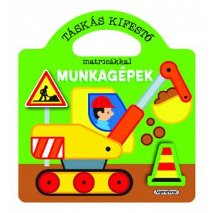 Táskás kifestő matricákkal - Munkagépek színező és matricás könyv munkagépekkel - Gyermek & Ifjúsági könyv