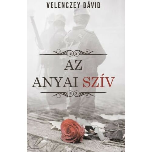 Velenczey Dávid: Az anyai szív, történelmi fikciós regény egy anya szeretetéről az I. világháború alatt - Szépirodalmi könyv és regény