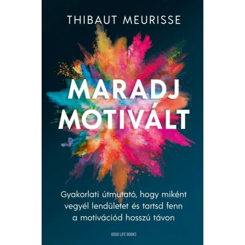 Maradj Motivált! írta Thibaut Meurisse - Hogyan maradj motivált könyvborító - Önfejlesztés és életvezetés könyv