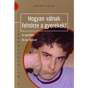 HOGYAN VÁLNAK FELNŐTTÉ A GYEREKEK? - A SERDÜLŐ ÉS AZ IFJÚKOR 122855606 - Egészség & Életmód könyv