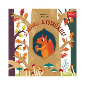 Jó reggelt, kismókus! gyerekkönyv Agnese Baruzzi és Gabriele Clima szerzőktől, színes rajzokkal illusztrálva egy mókusról egy fán - Gyermek & Ifjúsági könyv