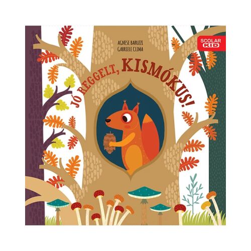 Jó reggelt, kismókus! gyerekkönyv Agnese Baruzzi és Gabriele Clima szerzőktől, színes rajzokkal illusztrálva egy mókusról egy fán