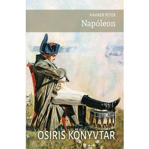 Napóleon életrajzi könyv Hahner Pétertől. Történelmi alak életrajza. - Osiris