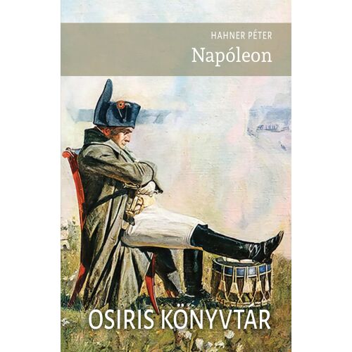 Napóleon életrajzi könyv Hahner Pétertől. Történelmi alak életrajza.