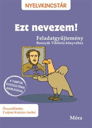 Ezt nevezem! - Feladatgyűjtemény Bosnyák Viktória könyvéhez