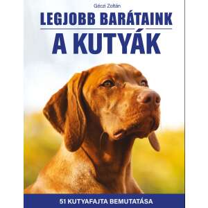 Legjobb barátaink a kutyák - 51 kutyafajta bemutatása 40233003 Gyermek könyvek
