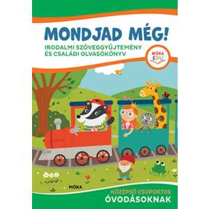 Mondjad még! - Irodalmi szöveggyűjtemény és családi olvasókönyv - középső csoportos óvodásoknak, gyerekkönyv, olvasókönyv, óvoda, óvodásoknak, magyar - Gyermek & Ifjúsági könyv
