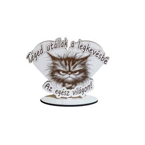 Vicces Valentin-napi ajándék: Morgós macskás fa tábla 'Téged utállak a legkevésbé' idézettel - Ajándék ötlet Valentin-napra