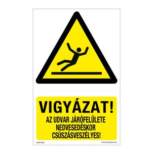 Vigyázat! Az udvar járófelülete nedvesedéskor csúszásveszélyes! Műanyag tábla 320x500 mm 120315102 - Figyelmeztető matrica