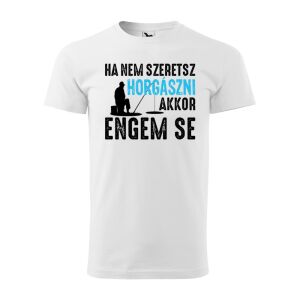 Póló Ha nem szeretsz horgászni mintával - Fehér S méretben 120318287 - Ajándék póló