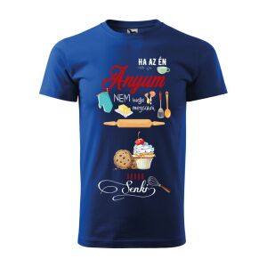 Póló Ha az én anyum nem tudja megsütni mintával - Kék S méretben 120326010 - Ajándék póló