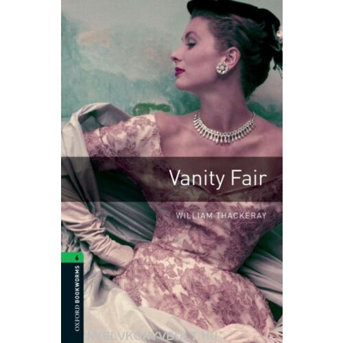 Vanity Fair, William Thackeray tollából, Oxford Bookworms Library 6. szint 