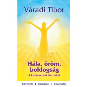 Hála, öröm, boldogság – A kiteljesedett élet titkai 122855486 - Egészség & Életmód könyv