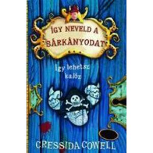 Így neveld a sárkányodat 2. - Így lehetsz kalóz, Cressida Cowell könyv borítója - Gyermek & Ifjúsági könyv