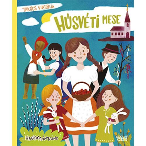 Húsvéti mese Takács Viktóriától, egy gyermekkönyv a magyar húsvéti hagyományokról - Mesekönyv