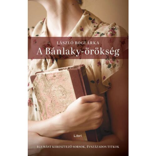 László Boglárka: A Bánlaky-örökség, történelmi regény a Bánlaky család négy generációjáról Magyarországon - Szépirodalmi könyv és regény